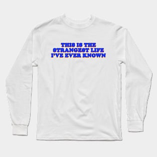 Strangest life Long Sleeve T-Shirt